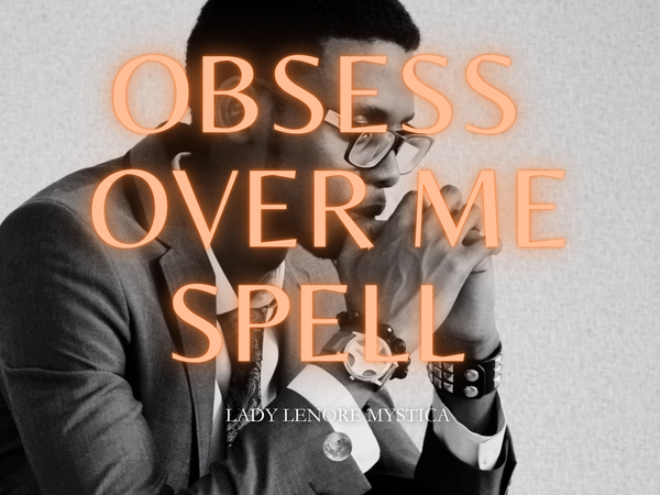 Powerful "Obsess Over Me" Spell - Ignite Passion and Attraction